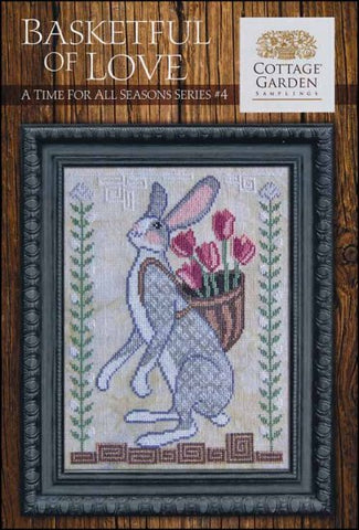A Time For All Seasons 4: Basketful of Love by Cottage Garden Samplings Counted Cross Stitch Pattern