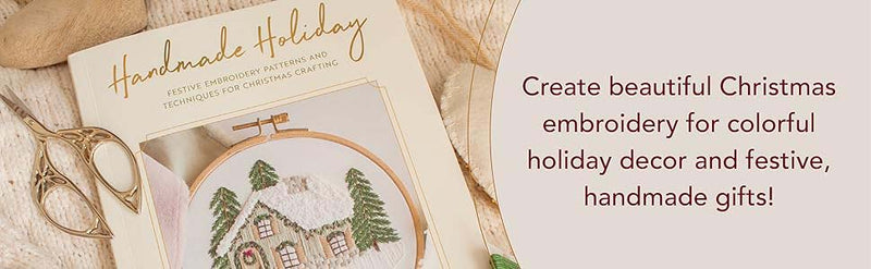 Handmade Holiday: Festive Embroidery Patterns and Techniques for Christmas Crafting By Alyssa Ploof