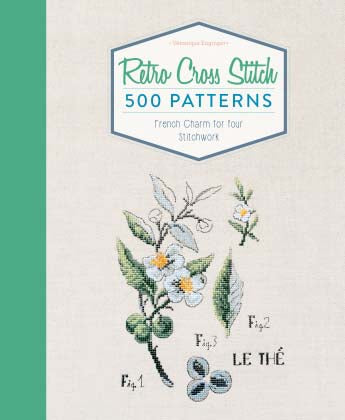 Retro Cross Stitch: 500 Patterns, French Charm for Your Stitchwork By Véronique Enginge