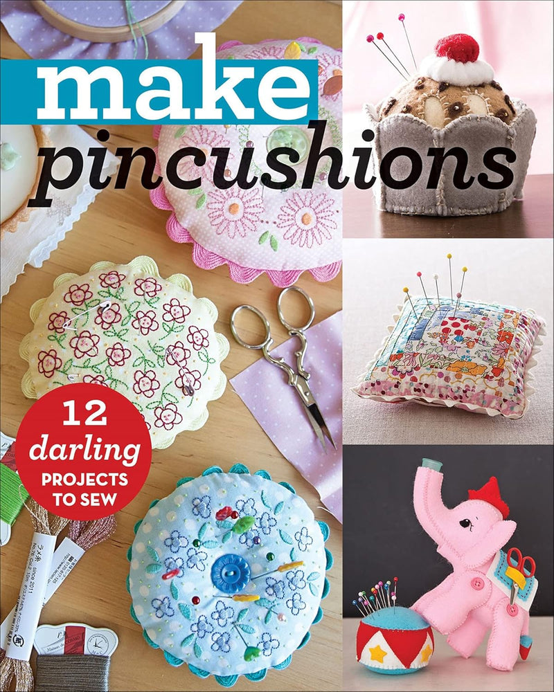Make Pincushions: 12 Darling Projects From  C&T Publishing