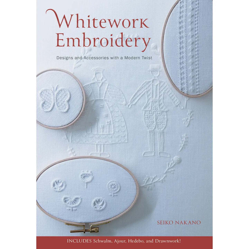 Whitework Embroidery: Designs and Accessories with a Modern Twist By  Seiko Nakano
