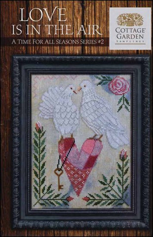 A Time for All Seasons 2: Love Is In The Air by Cottage Garden Samplings Counted Cross Stitch Pattern