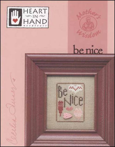 Mother's Wisdom: Be Nice by Heart  in Hand Counted Cross Stitch Pattern