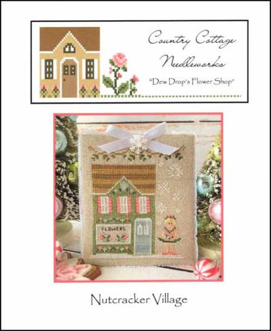 Nutcracker Village: Dew Drop's Flower Shop by COUNTRY COTTAGE NEEDLEWORK Counted Cross Stitch Pattern