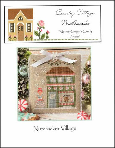 Nutcracker Village Part 6 Mother Gingers Candy Store by COUNTRY COTTAGE NEEDLEWORK Counted Cross Stitch Pattern