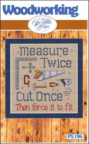 Woodworking Measure Twice Cut Once by Sue Hillis Designs Counted Cross Stitch Pattern